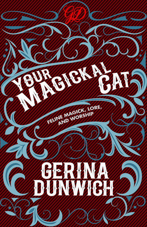 Your Magickal Cat: Feline Magick, Lore, and Worship