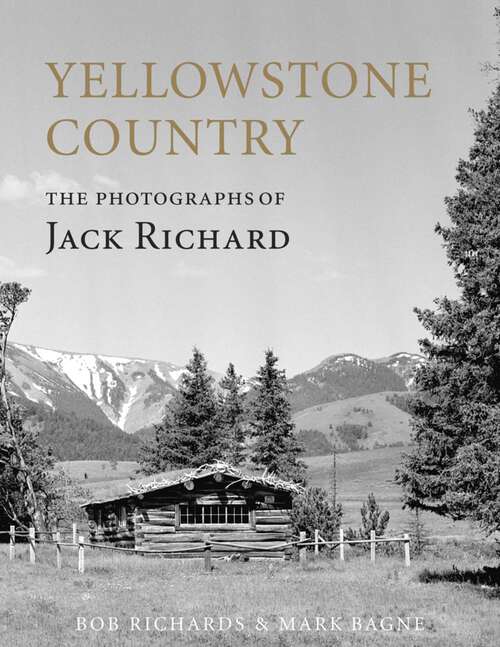 Book cover of Yellowstone Country: The Photographs of Jack Richard