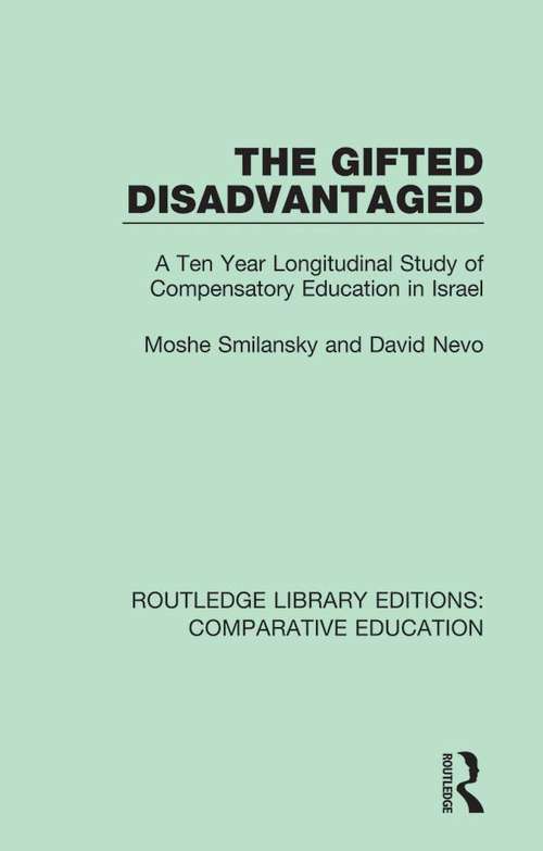 Book cover of The Gifted Disadvantaged: A Ten Year Longitudinal Study of Compensatory Education in Israel (Routledge Library Editions: Comparative Education #17)