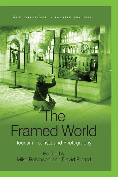 The Framed World: Tourism, Tourists and Photography (New Directions in Tourism Analysis)