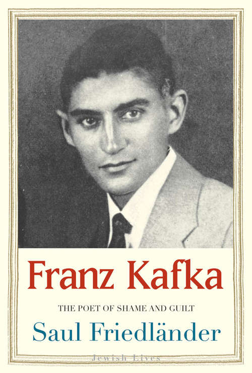 Book cover of Franz Kafka: The Poet of Shame and Guilt
