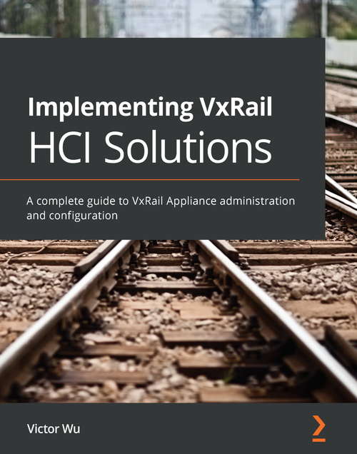 Book cover of Implementing VxRail HCI Solutions: A complete guide to VxRail Appliance administration and configuration