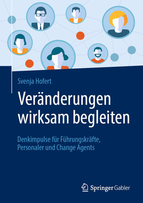 Book cover of Veränderungen wirksam begleiten: Denkimpulse für Führungskräfte, Personaler und Change Agents