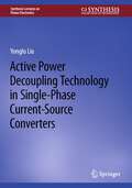 Book cover of Active Power Decoupling Technology in Single-Phase Current-Source Converters (Synthesis Lectures on Power Electronics)