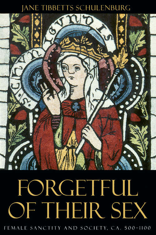 Book cover of Forgetful of Their Sex: Female Sanctity and Society, ca. 500-1100