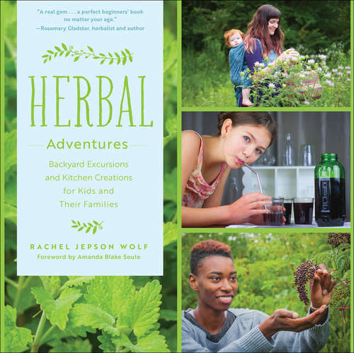 Book cover of Herbal Adventures: Backyard Excursions and Kitchen Creations for Kids and Their Families