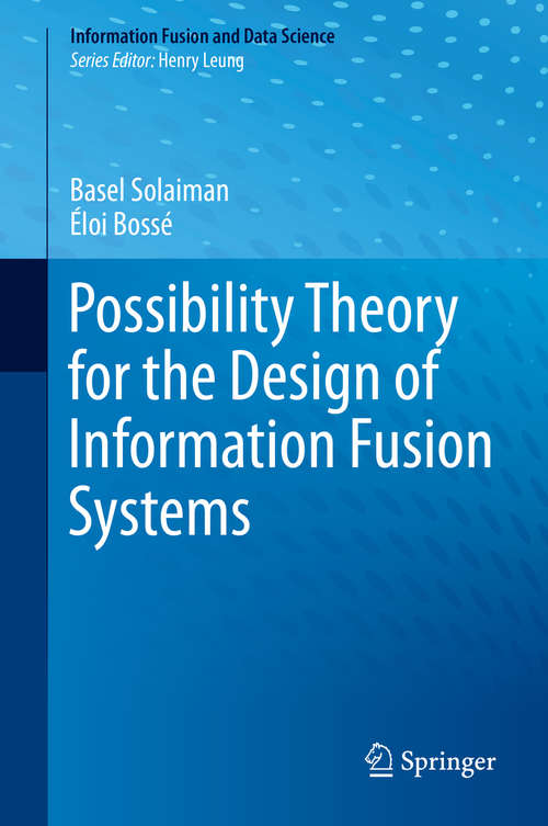 Book cover of Possibility Theory for the Design of Information Fusion Systems (1st ed. 2019) (Information Fusion and Data Science)