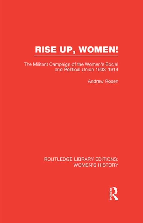 Book cover of Rise Up, Women!: The Militant Campaign of the Women's Social and Political Union, 1903-1914 (Routledge Library Editions: Women's History)