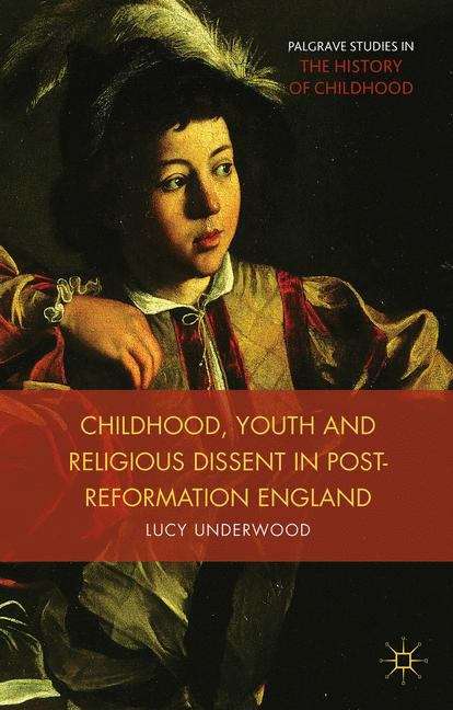 Book cover of Childhood, Youth and Religious Dissent in Post-Reformation England