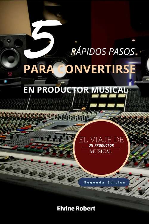 Book cover of 5 rápidos pasos para convertirse en productor musical: El viaje de un productor musical