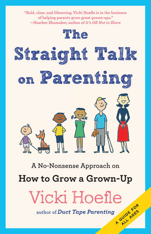 Book cover of The Straight Talk on Parenting: A No-Nonsense Approach on How to Grow a Grown-Up