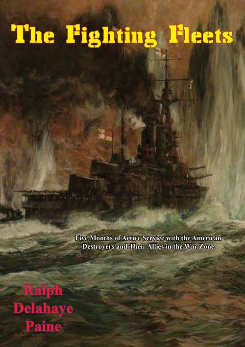 Book cover of The Fighting Fleets: Five Months of Active Service with the American Destroyers and Their Allies in the War Zone