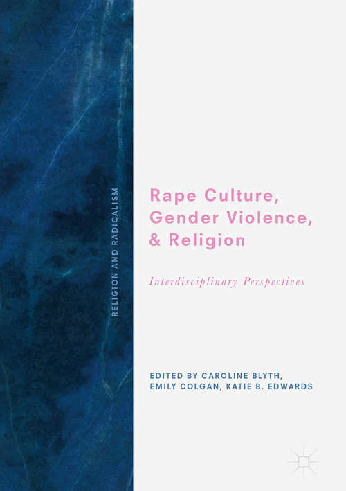 Rape Culture, Gender Violence, and Religion: Biblical Perspectives (Religion And Radicalism Ser.)
