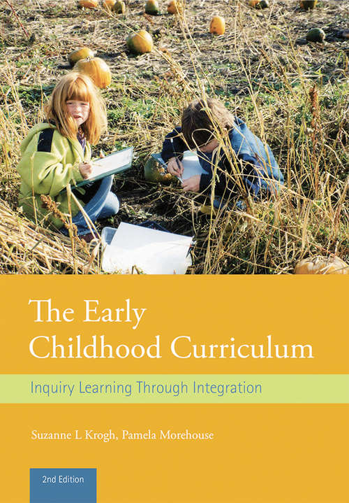 Book cover of The Early Childhood Curriculum: Inquiry Learning Through Integration