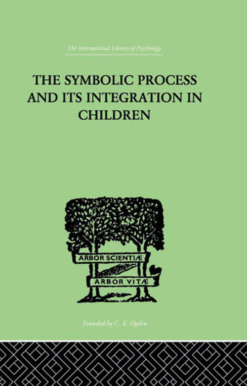 Book cover of The Symbolic Process And Its Integration In Children: A STUDY IN SOCIAL PSYCHOLOGY (Midway Reprint Ser.)