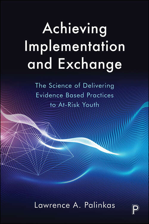 Book cover of Achieving Implementation and Exchange: The Science of Delivering Evidence-Based Practices to At-Risk Youth (First Edition)