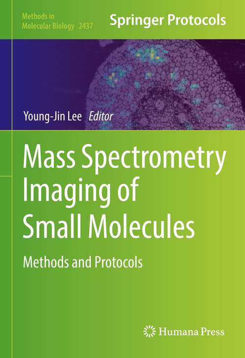Mass Spectrometry Imaging of Small Molecules: Methods and Protocols (Methods in Molecular Biology #2437)