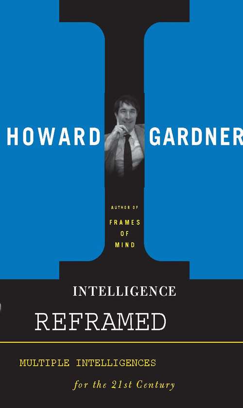Intelligence Reframed: Multiple Intelligences for the 21st Century