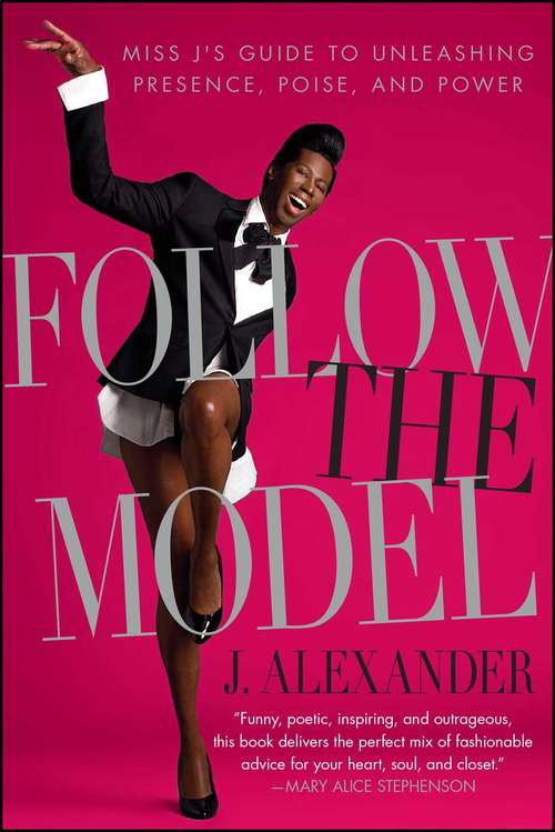 Book cover of Follow the Model: Miss J's Guide to Unleashing Presence, Poise, and Power