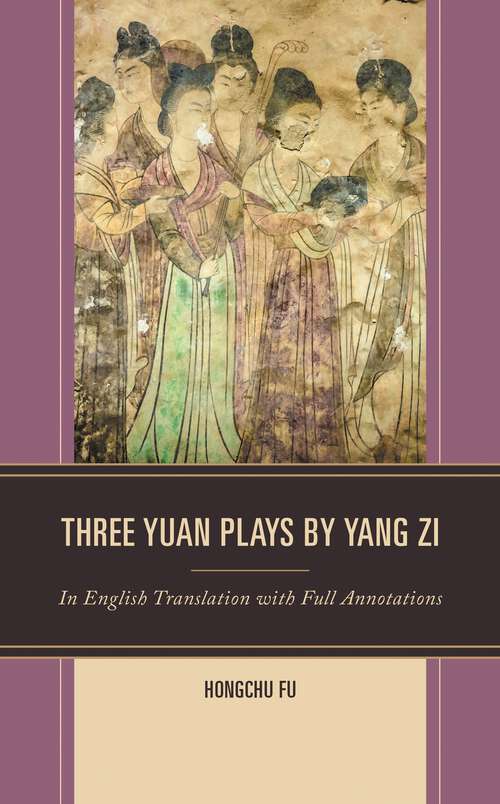 Book cover of Three Yuan Plays by Yang Zi: In English Translation with Full Annotations