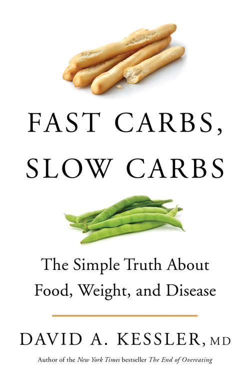 Fast Carbs, Slow Carbs: The Simple Truth About Food, Weight, and Disease