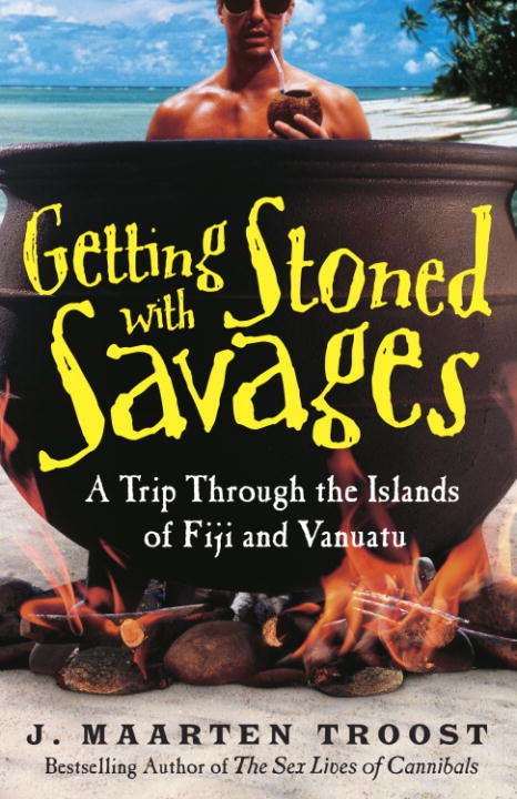 Book cover of Getting Stoned with Savages: A Trip Through the Islands of Fiji and Vanuatu