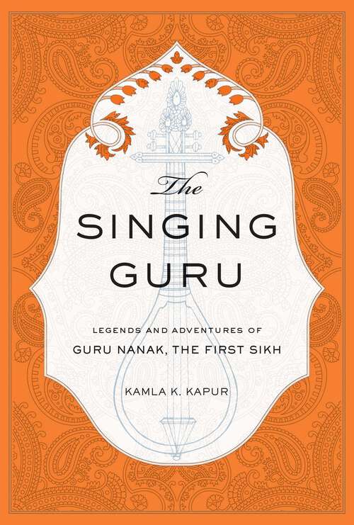 Book cover of The Singing Guru: Legends and Adventures of Guru Nanak, the First Sikh