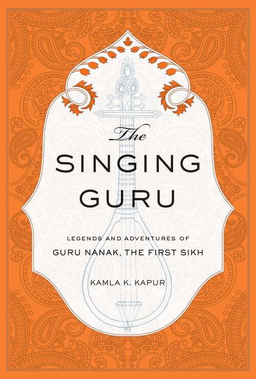 Book cover of The Singing Guru: Legends and Adventures of Guru Nanak, the First Sikh
