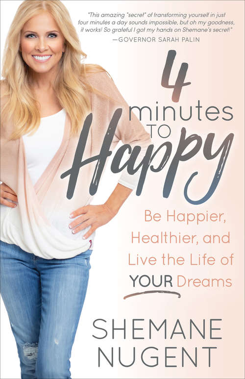 Book cover of 4 Minutes to Happy: Be Happier, Healthier, and Live the Life of Your Dreams