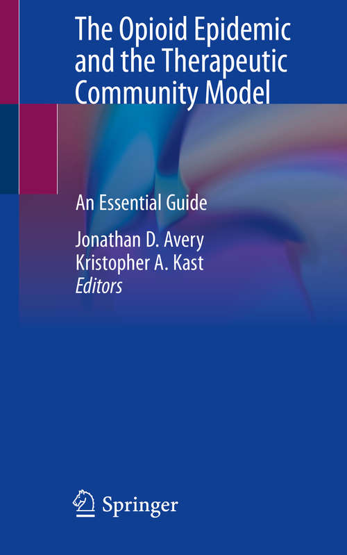 Book cover of The Opioid Epidemic and the Therapeutic Community Model: An Essential Guide (1st ed. 2019)