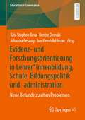 Evidenz- und Forschungsorientierung in Lehrer*innenbildung, Schule, Bildungspolitik und -administration: Neue Befunde zu alten Problemen (Educational Governance #55)