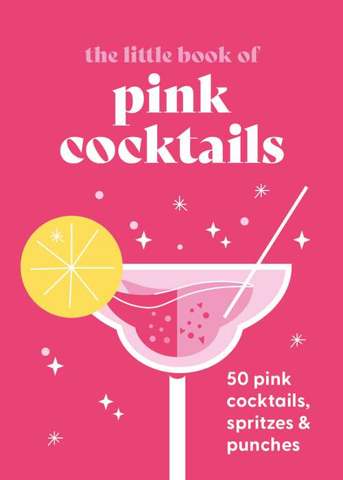 Book cover of The Little Book of Pink Cocktails: 50 pink cocktails, spritzes and punches