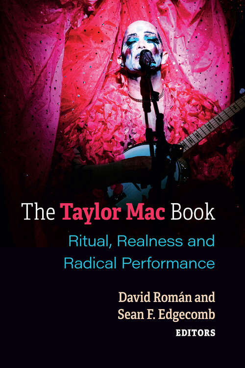 Book cover of The Taylor Mac Book: Ritual, Realness and Radical Performance (Triangulations: Lesbian/Gay/Queer Theater/Drama/Performance)