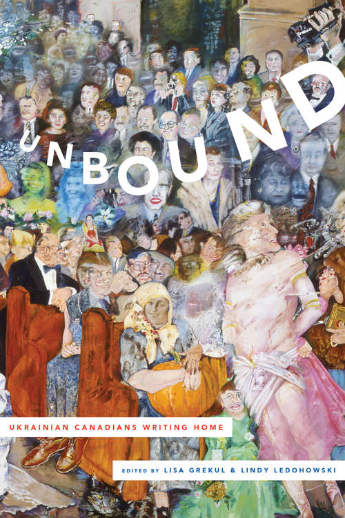 Book cover of Unbound: Ukrainian Canadians Writing Home
