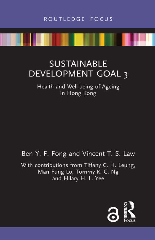 Sustainable Development Goal 3: Health and Well-being of Ageing in Hong Kong (Routledge Focus on Public Governance in Asia)