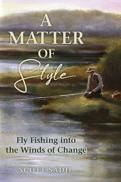 Book cover of Matter of Style: Fly Fishing into the Winds of Change