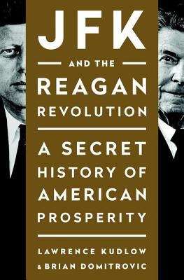 Book cover of JFK and the Reagan Revolution: A Secret History of American Prosperity