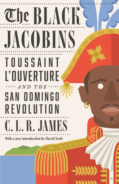 Book cover of The Black Jacobins: Toussaint L'Ouverture and the San Domingo Revolution