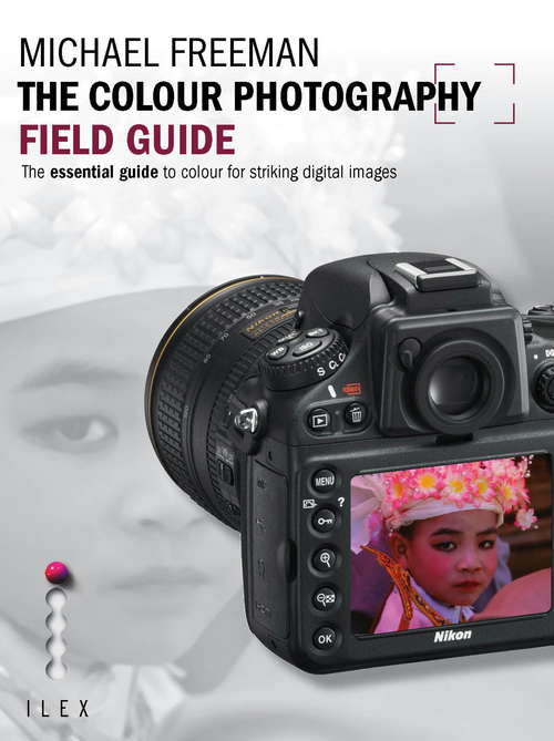 Book cover of The Colour Photography Field Guide: The Essential Guide to Hue for Striking Digital Images (Field Guide Ser.)