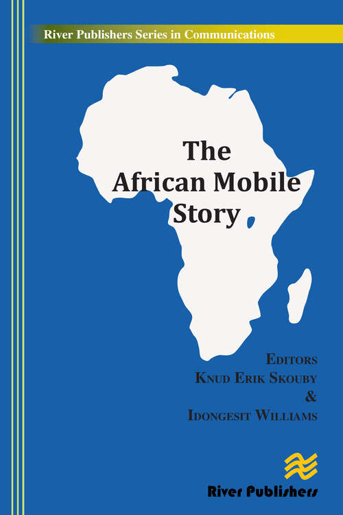 The African Mobile Story (River Publishers Series In Communications Ser.)