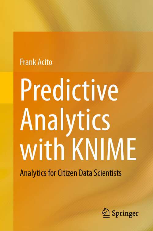 Book cover of Predictive Analytics with KNIME: Analytics for Citizen Data Scientists (1st ed. 2023)