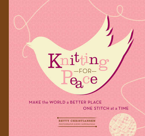 Book cover of Knitting for Peace: Make the World a Better Place One Stitch at a Time
