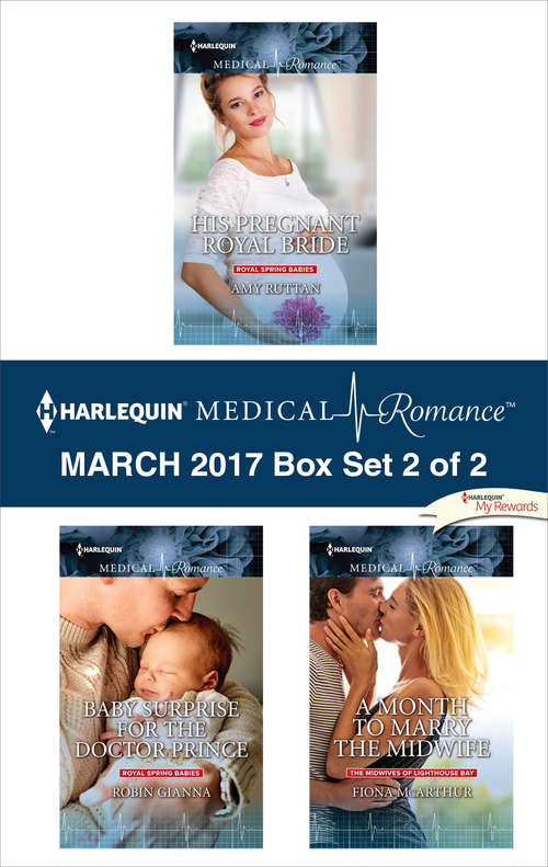 Harlequin Medical Romance March 2017 - Box Set 2 of 2: His Pregnant Royal Bride\Baby Surprise for the Doctor Prince\A Month to Marry the Midwife