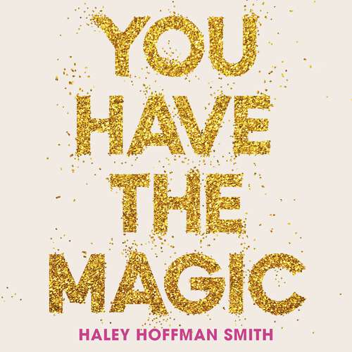 Book cover of You Have The Magic: Harness the Power of Your Mind to Transform Your Reality