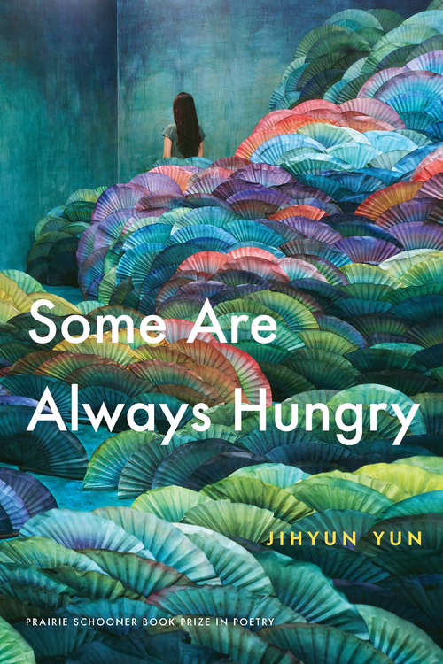 Book cover of Some Are Always Hungry (Prairie Schooner Book Prize in Poetry)