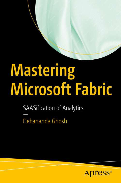 Book cover of Mastering Microsoft Fabric: SAASification of Analytics (1st ed.)