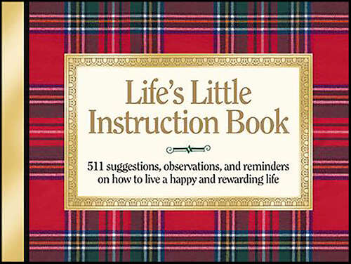 Book cover of Life's Little Instruction Book: 511 Suggestions, Observations, and Reminders on How to Live a Happy and Rewarding Life (Instruction Book Ser.: Vol. 1)