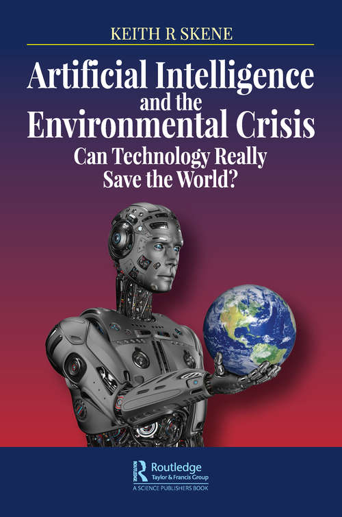 Book cover of Artificial Intelligence and the Environmental Crisis: Can Technology Really Save the World?