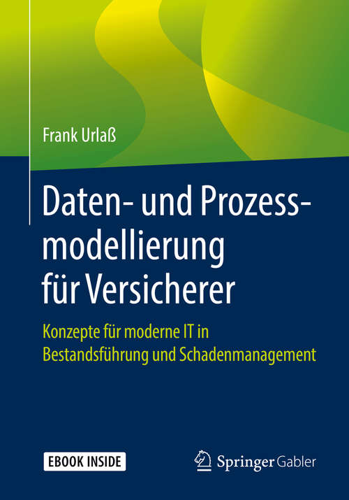 Book cover of Daten- und Prozessmodellierung für Versicherer: Konzepte für moderne IT in Bestandsführung und Schadenmanagement (1. Aufl. 2019)
