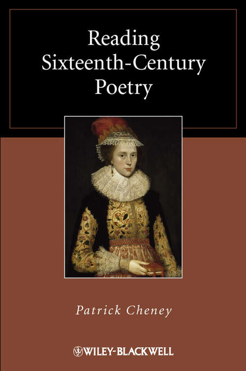 Reading Sixteenth-Century Poetry (Wiley Blackwell Reading Poetry Ser. #7)